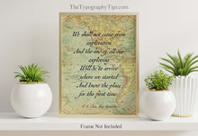 Load image into Gallery viewer, TS Eliot Quote Print Exploration Travel Quote Wall Art Prints, We shall not cease from exploration, Framed & Unframed Options