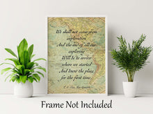 Load image into Gallery viewer, TS Eliot Quote Print Exploration Travel Quote Wall Art Prints, We shall not cease from exploration, Framed & Unframed Options