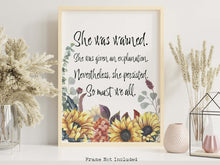 Load image into Gallery viewer, Feminist Print, She was warned. She was given an explanation. Nevertheless, she persisted. So must we all. Framed & Unframed Options