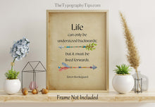 Load image into Gallery viewer, Soren Kierkegaard Quote Print, Life can only be understood backwards; but it must be lived forwards, Framed & Unframed Options