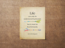 Load image into Gallery viewer, Soren Kierkegaard Quote Print, Life can only be understood backwards; but it must be lived forwards
