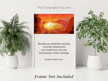 Load image into Gallery viewer, Elisabeth Kübler-Ross Quote, Shield the canyons from the windstorms, Perseverance Quote, Inspirational Wall Art, Framed & Unframed