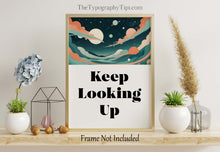 Load image into Gallery viewer, Keep Looking Up Poster Print, Space Theme Wall Decor, Affirmation Wall Art, Inspirational Print, Framed & Unframed Options