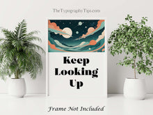 Load image into Gallery viewer, Keep Looking Up Poster Print, Space Theme Wall Decor, Affirmation Wall Art, Inspirational Print, Framed & Unframed Options