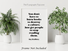 Load image into Gallery viewer, Ray Bradbury Quote Print - Banned Books Poster, "You don't have to burn books", Book Lover Gift, Literary Wall Art, Reading Decor