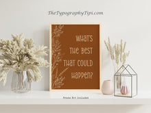 Load image into Gallery viewer, What's the best that could happen Affirmation Poster Print, Motivational Positive Wall Art Uplifting quote art print, Cottagecore Aesthetic