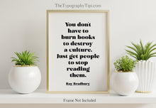 Load image into Gallery viewer, Ray Bradbury Quote Print - Banned Books Poster, "You don't have to burn books", Book Lover Gift, Literary Wall Art, Reading Decor