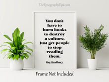 Load image into Gallery viewer, Ray Bradbury Quote Print - Banned Books Poster, "You don't have to burn books", Book Lover Gift, Literary Wall Art, Reading Decor