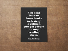 Load image into Gallery viewer, Ray Bradbury Quote Print - Banned Books Poster, "You don't have to burn books", Book Lover Gift, Literary Wall Art, Reading Decor