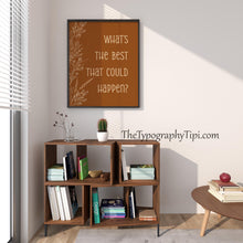 Load image into Gallery viewer, What's the best that could happen Affirmation Poster Print, Motivational Positive Wall Art Uplifting quote art print, Cottagecore Aesthetic