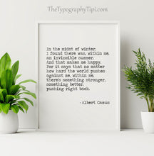 Load image into Gallery viewer, Albert Camus Quote - In the midst of winter, I finally learned that within me there lay an invincible summer book quote Unframed print