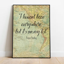 Load image into Gallery viewer, Susan Sontag Print I haven't been everywhere, but it's on my list - Unframed travel print wall art, Inspirational Travel quote UNFRAMED