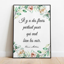 Load image into Gallery viewer, Henri Matisse Flowers Quote "Il y a des fleurs partout pour qui veut bien les voir" - Literary Wall Art Print - There are always flowers...