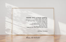 Load image into Gallery viewer, Anthony Bourdain Travel Quote Print “Travel Isn’t Always Pretty” Wall Art in Typewriter Font, Framed or Unframed