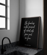 Load image into Gallery viewer, Jennifer Lee Quote - Be fearless in the pursuit of what sets your soul on fire. - travel Print for library office wall Art UNFRAMED
