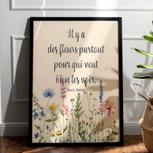 Load image into Gallery viewer, Henri Matisse Quote Print "Il y a des fleurs partout" French Inspirational Wall Art – Wildflower Botanical Poster – Positive Mindset Gift