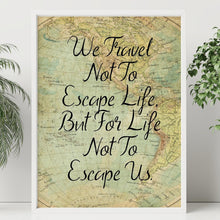 Load image into Gallery viewer, We Travel Not To Escape Life But For Life Not To Escape Us - Unframed Travel Poster for Home - Vintage map