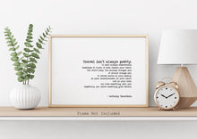 Load image into Gallery viewer, Anthony Bourdain Travel Quote Print “Travel Isn’t Always Pretty” Wall Art in Typewriter Font, Framed or Unframed