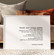 Load image into Gallery viewer, Anthony Bourdain Travel Quote Print “Travel Isn’t Always Pretty” Wall Art in Typewriter Font, Framed or Unframed