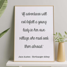 Load image into Gallery viewer, Jane Austen Quote - Northanger Abbey If adventures will not befall a young lady Travel quote- book lover Print for library decor UNFRAMED