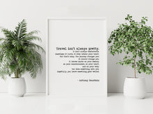 Load image into Gallery viewer, Anthony Bourdain Print "Travel isn't always pretty" Travel print for Home Inspirational bourdain quote Framed & Unframed Options