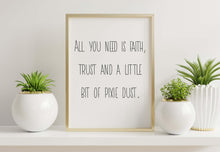 Load image into Gallery viewer, Peter Pan Quote Print – Faith, Trust and Pixie Dust – Black and White Minimalist Nursery or Magical Wall Art Framed & Unframed Options