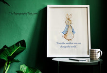Load image into Gallery viewer, Peter Rabbit “Even the smallest one can change the world.”