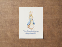 Load image into Gallery viewer, Peter Rabbit “Even the smallest one can change the world.”