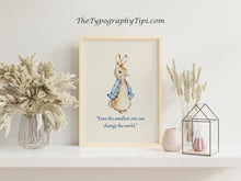 Load image into Gallery viewer, Peter Rabbit “Even the smallest one can change the world.”