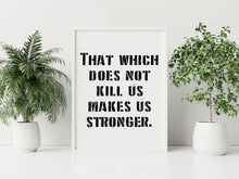Load image into Gallery viewer, Nietzsche Quote Print “That which does not kill us makes us stronger” Framed & Unframed Options
