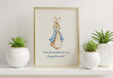Load image into Gallery viewer, Peter Rabbit “Even the smallest one can change the world.”