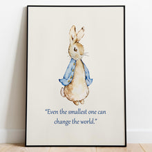 Load image into Gallery viewer, Peter Rabbit “Even the smallest one can change the world.”