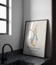 Load image into Gallery viewer, Peter Rabbit “Even the smallest one can change the world.”