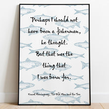 Load image into Gallery viewer, Hemingway Fisherman Quote Print – “The Thing That I Was Born For” – The Old Man and the Sea Art - Book Quote Posters, Library Wall Art