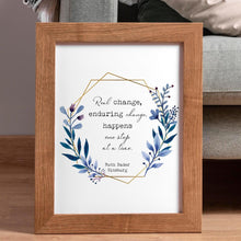 Load image into Gallery viewer, Ruth Bader Ginsburg Quote Print – “Real change, enduring change, happens one step at a time.” - Framed & Unframed Options