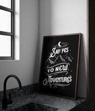 Load image into Gallery viewer, Say Yes To New Adventures Travel Poster for Home Black and White Travel wall art - Adventure wall art Framed & Unframed Options