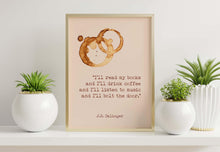 Load image into Gallery viewer, J.D. Salinger Quote I'll read my books and I'll drink coffee... A Boy In France Book Quote, Literary Art Print - Framed & Unframed Options