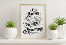 Load image into Gallery viewer, Say Yes To New Adventures Travel Poster for Home Black and White Travel wall art - Adventure wall art Framed & Unframed Options