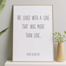 Load image into Gallery viewer, Edgar Allan Poe Quote Print – “We Loved with a Love That Was More Than Love” – Gothic Romantic Wall Art, Minimalist Poetry Poster