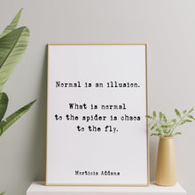 Load image into Gallery viewer, The Addams Family Movie Quote Print Normal is an illusion - Spooky Halloween Decoration