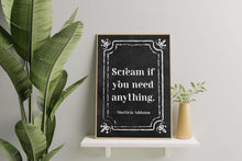 Load image into Gallery viewer, Scream If You Need Anything Addams Family Decor wall art Morticia Addams Poster Print - Framed & Unframed Options