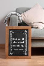 Load image into Gallery viewer, Scream If You Need Anything Addams Family Decor wall art Morticia Addams Poster Print - Framed & Unframed Options