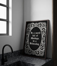 Load image into Gallery viewer, In A World Full Of Mondays Be A Wednesday Addams Family wall art - Physical Print Without Frame