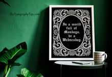 Load image into Gallery viewer, In A World Full Of Mondays Be A Wednesday Addams Family wall art - Physical Print Without Frame