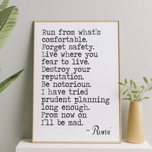 Load image into Gallery viewer, Rumi quote Run from what’s comfortable. Forget safety - inspirational gift inspiring print Unframed poster inspirational bedroom wall decor