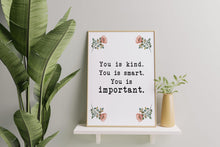 Load image into Gallery viewer, You is kind you is smart you is important The Help book poster Movie Quote, Black and White Art Print for Home Decor, Unframed print