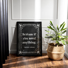 Load image into Gallery viewer, Scream If You Need Anything Addams Family Decor wall art Morticia Addams Poster Print - Framed & Unframed Options