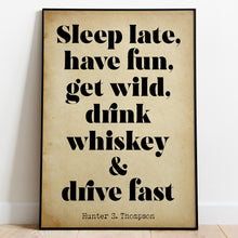 Load image into Gallery viewer, Hunter S Thompson Quote Print: "Sleep Late, have fun, get wild..."