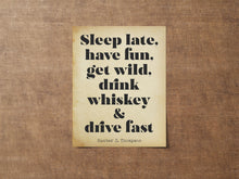 Load image into Gallery viewer, Hunter S Thompson Quote Print: "Sleep Late, have fun, get wild..."