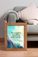 Load image into Gallery viewer, John Muir Quotes: "The Mountains Are Calling and I Must Go" - Framed & Unframed Options